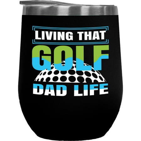 

Living That Golf Dad Life Father Golf Player Golfing or Golfer Themed Merch Gift Black 12oz Insulated Wine Tumbler