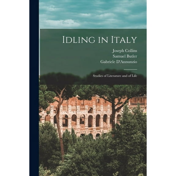 Idling in Italy: Studies of Literature and of Life (Paperback)