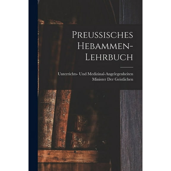 Preussisches Hebammen-Lehrbuch (Paperback)