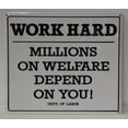 thumbnail image 1 of WORK HARD Millions on Welfare Depend on You, Embossed Metal Sign, 1 of 2