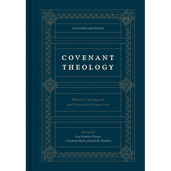 Covenant Theology: Biblical, Theological, and Historical Perspectives, (Hardcover)