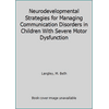 Neurodevelopmental Strategies for Managing Communication Disorders in Children With Severe Motor Dysfunction [Hardcover - Used]