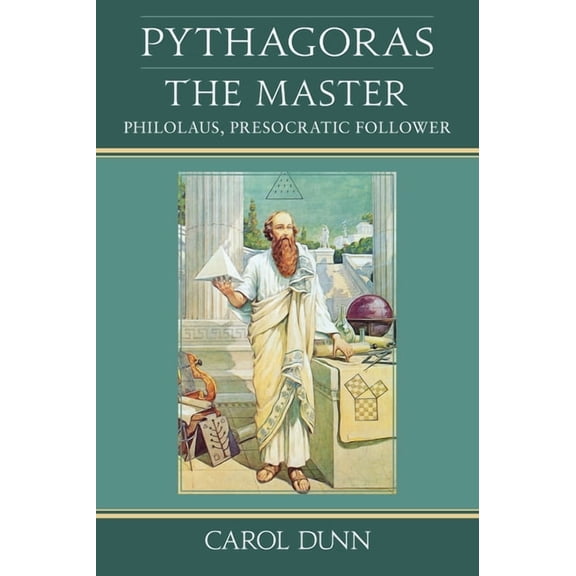 Pythagoras, the Master: Philolaus, Presocratic Follower, (Paperback)