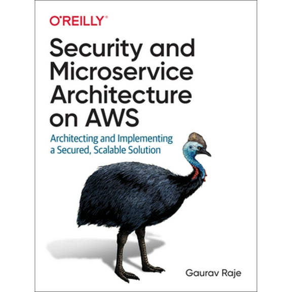 Security and Microservice Architecture on AWS: Architecting and Implementing a Secured, Scalable Solution (Paperback)