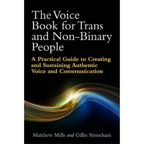 Le Livre Vocal pour les Personnes Trans et Non Binaires : Guide Pratique pour Créer et Soutenir une Voix et une Communication Authentiques