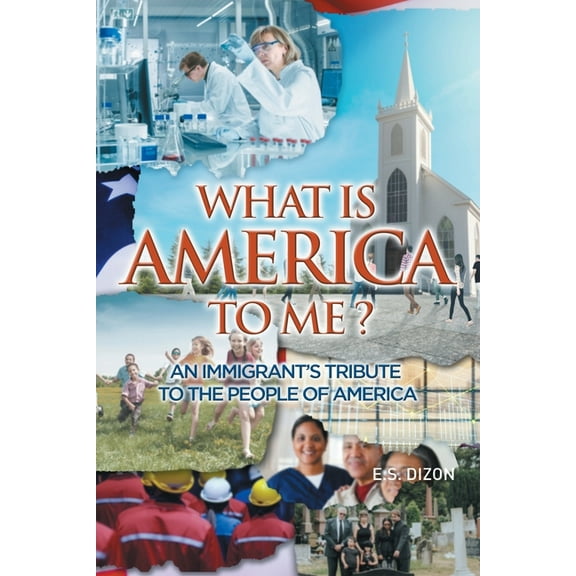 What Is America to Me?: An Immigrant's Tribute to The People of America, (Paperback)