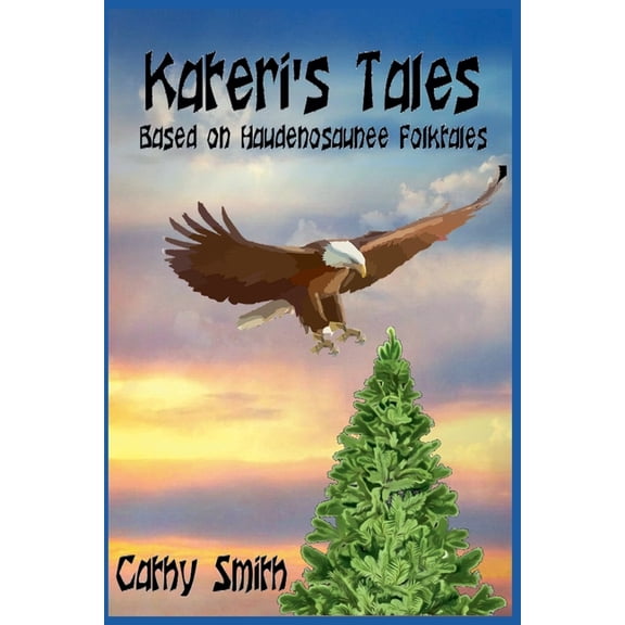 Kateri's Tales: Based on Haudenosaunee Folktales, (Paperback)