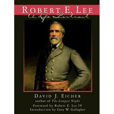 Robert E. Lee : A Life Portrait (Best Robert E Lee Biography)