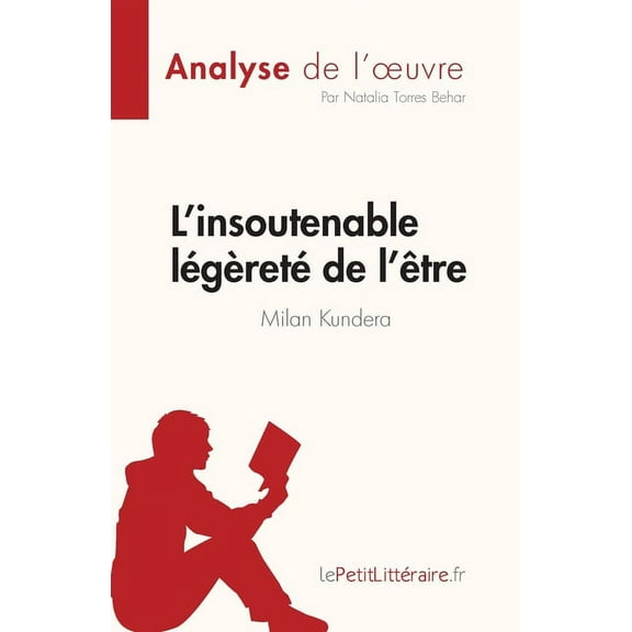 L'insoutenable légèreté de l'être de Milan Kundera (Analyse de l'oeuvre): Résumé complet et analyse détaillée de l'oeuvr, (Paperback)