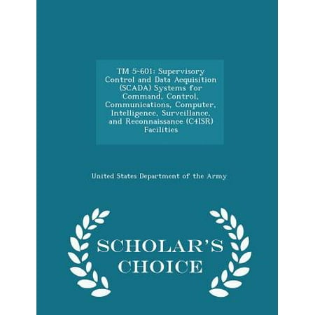 TM 5-601: Supervisory Control and Data Acquisition (Scada) Systems for Command, Control, Communications, Computer, Intelligence,