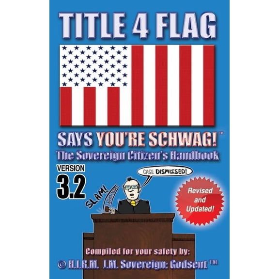 Title 4 Flag Says You're Schwag!: The Sovereign Citizen's Handbook, (Paperback)