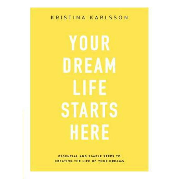 Pre-Owned Your Dream Life Starts Here: Essential and Simple Steps to Creating the Life of Your Dreams (Paperback) 064831720X 9780648317203