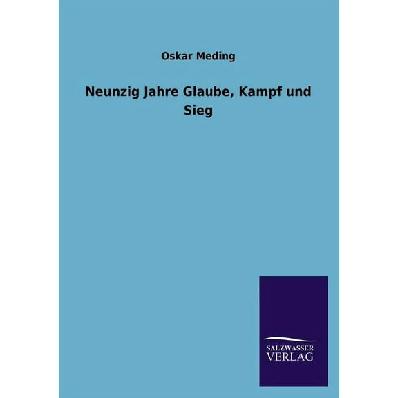 Neunzig Jahre Glaube, Kampf Und Sieg (Paperback)
