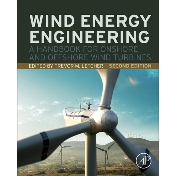 Wind Energy Engineering: A Handbook for Onshore and Offshore Wind Turbines, (Hardcover)