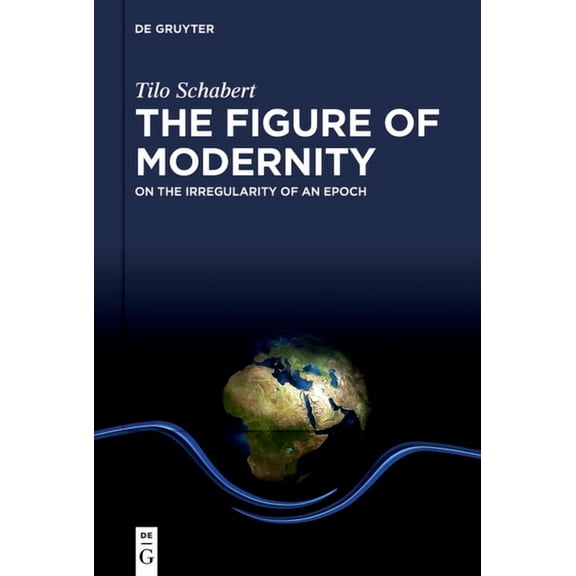 The Figure of Modernity: On the Irregularity of an Epoch, (Hardcover)