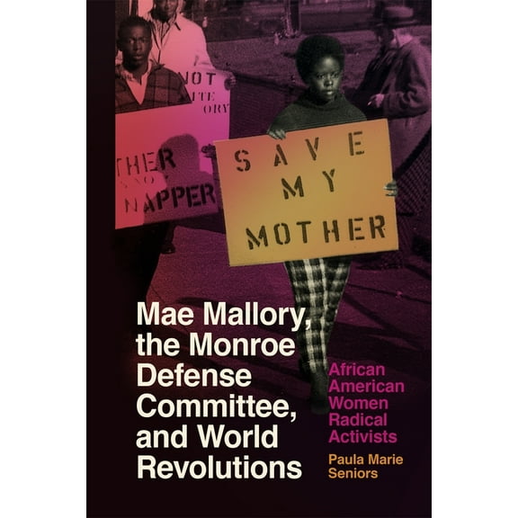 Mae Mallory, the Monroe Defense Committee, and World Revolutions: African American Women Radical Activists, (Paperback)