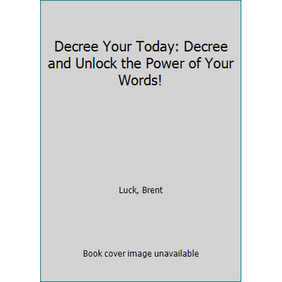 Pre-Owned Decree Your Today: Decree and Unlock the Power of Your Words! (Paperback) 1621661652 9781621661658