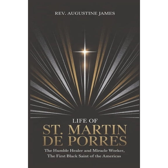 Life of St. Martin de Porres: The Humble Healer and Miracle Worker, the First Black Saint of the Americas, (Paperback)