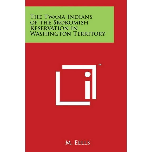 The Twana Indians of the Skokomish Reservation in Washington Territory (Paperback)