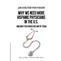 Hispanics in Medicine and Science ¡Un doctor por favor!: Why We Need More Hispanic Physicians In The U.S., and Why You Should Be One Of Them, Book 1, (Paperback)