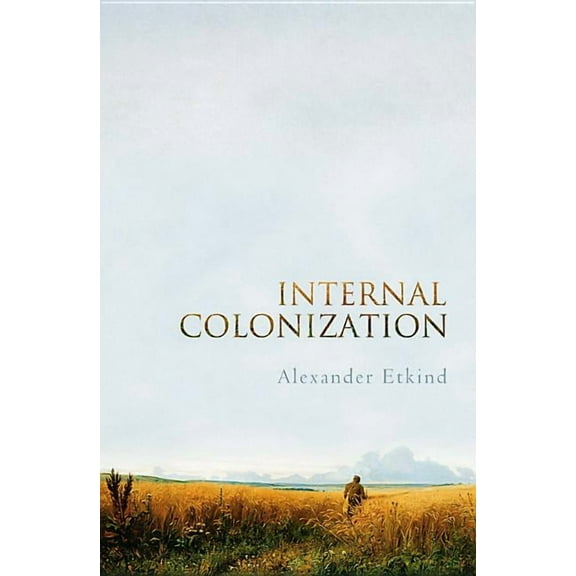 Internal Colonization: Russia's Imperial Experience, (Paperback)