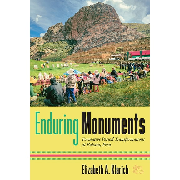 Enduring Monuments: Formative Period Transformations at Pukara, Peru, (Hardcover)