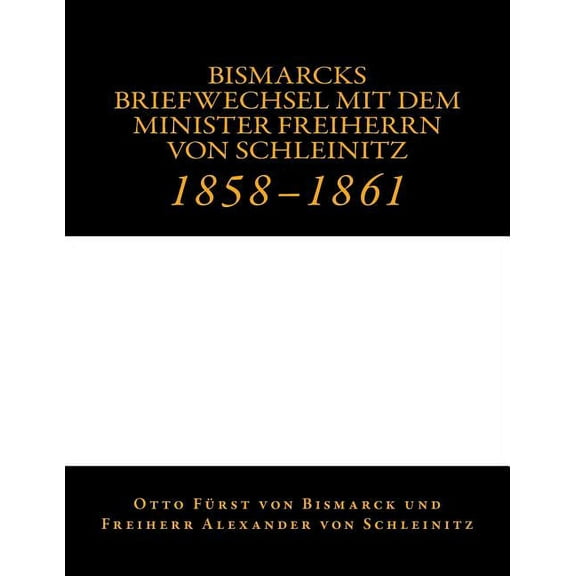 Bismarcks Briefwechsel mit dem Minister Freiherrn von Schleinitz: 1858 bis 1861 (Paperback)