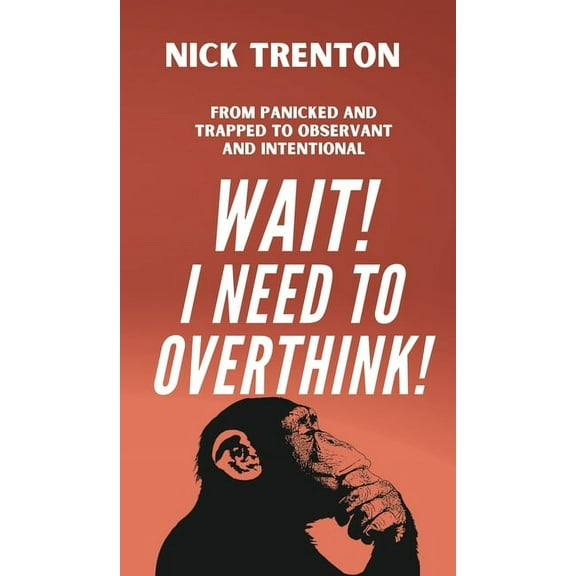 Wait! I Need to Overthink! From Panicked and Trapped to Observant and Intentional, (Hardcover)
