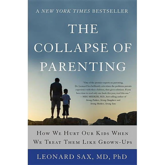 The Collapse of Parenting: How We Hurt Our Kids When We Treat Them Like Grown-Ups, (Paperback)