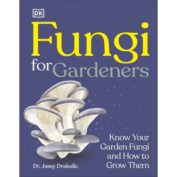 Fungi for Gardeners: Know Your Garden Fungi and How to Grow Them, (Hardcover)