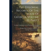 The Colonial Records Of The State Of Georgia, Volume 22, Part 1 (Hardcover)