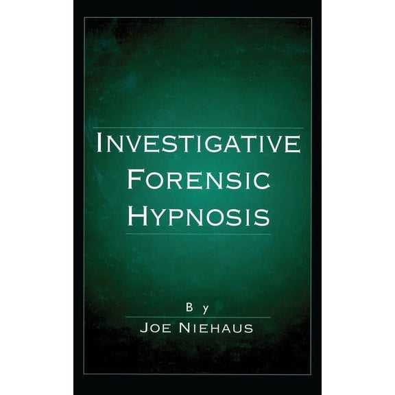 Investigative Forensic Hypnosis, (Hardcover)