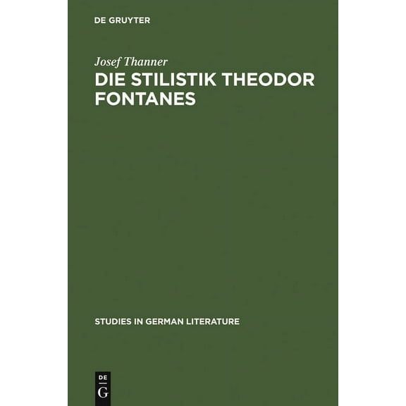 Studies in German Literature Die Stilistik Theodor Fontanes: Untersuchungen Zur Erhellung Des Begriffes Realismus in Der Literatur, Book 9, (Hardcover)