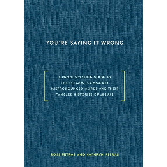 Pre-Owned You're Saying it Wrong: A Pronunciation Guide to the 150 Most Commonly Mispronounced Words--and Their Tangled Histories of Misuse Paperback