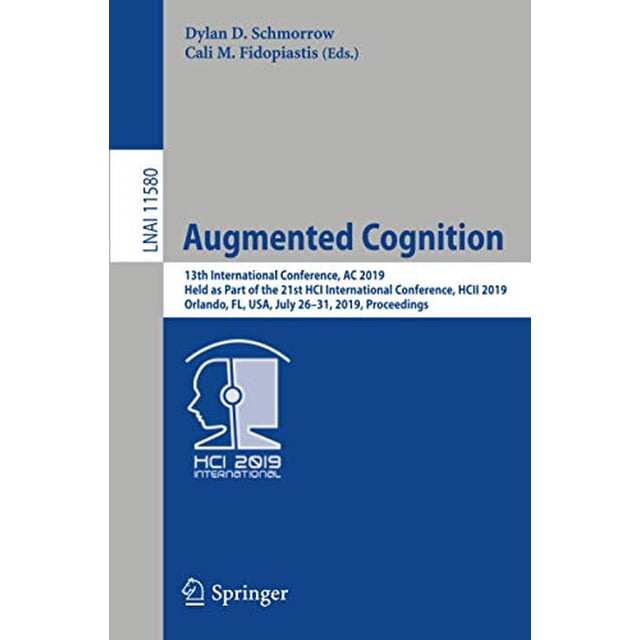 Augmented Cognition: 13th International Conference, AC 2019, Held as Part of the 21st HCI International Conference, HCII 2019, Orlando, FL, USA, July ... (Lecture Notes in Computer Science)