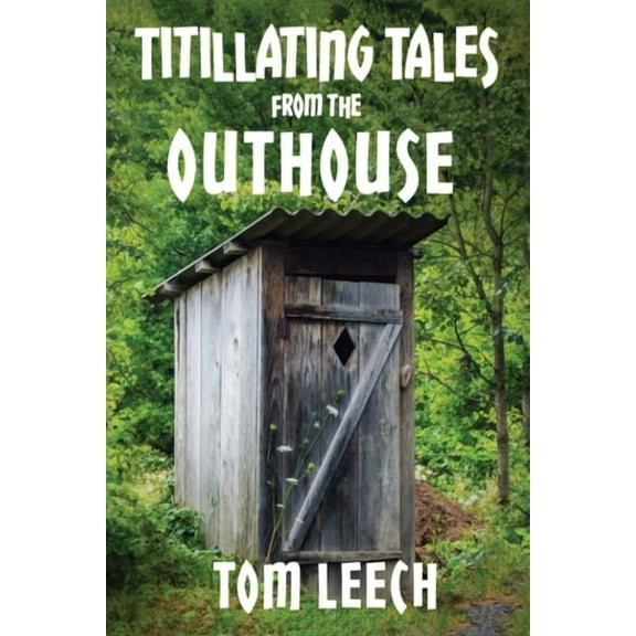 Titillating Tales from the Outhouse: And Other Perky Poetic Adventures, (Paperback)