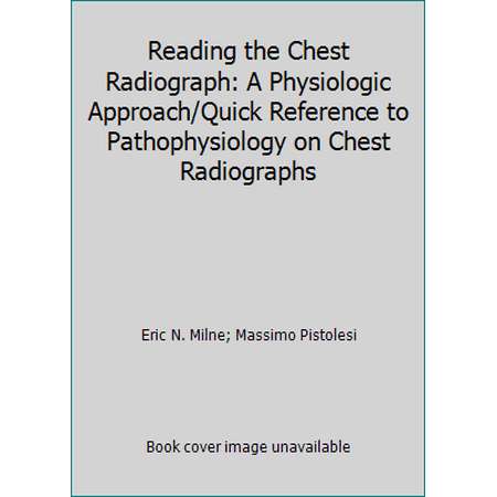 Reading the Chest Radiograph: A Physiologic Approach/Quick Reference to Pathophysiology on Chest Radiographs, Used [Hardcover]