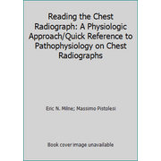 Reading the Chest Radiograph: A Physiologic Approach/Quick Reference to Pathophysiology on Chest Radiographs, Used [Hardcover]