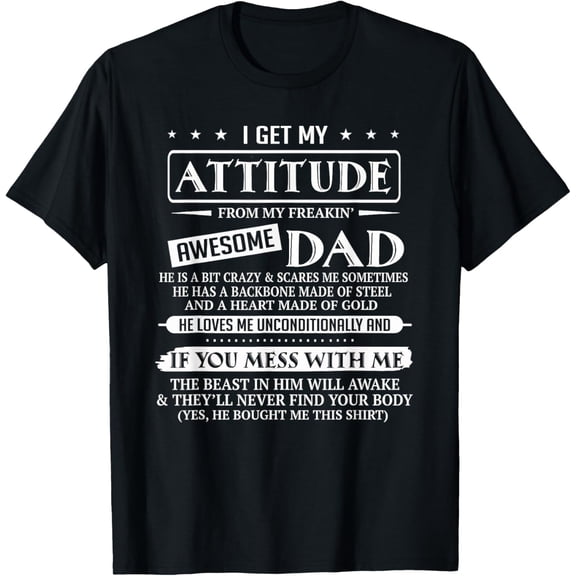 I Get My Attitude From My Freaking Awesome Dad Father's Day T-ShirtMen and women, Black T-shirt, size: Extra large S-4XL