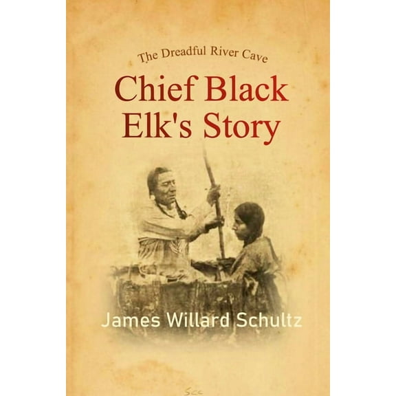 The Dreadful River Cave: Chief Black Elk's Story, (Paperback)
