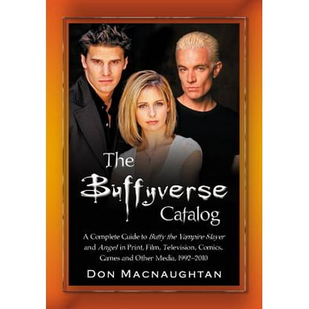 The Buffyverse Catalog A Complete Guide To Buffy The