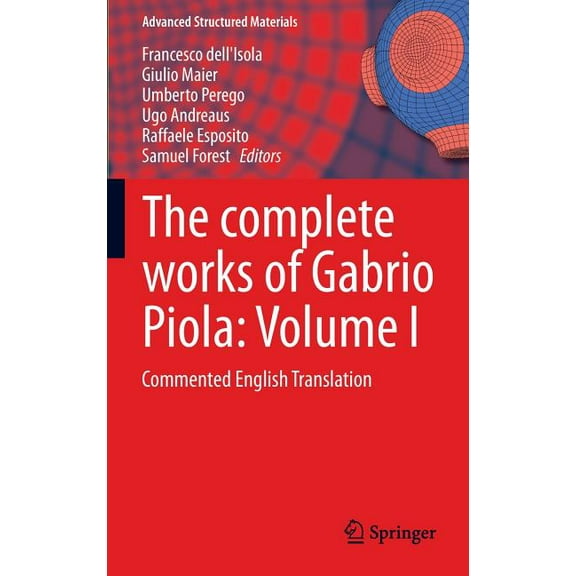 Advanced Structured Materials The Complete Works of Gabrio Piola: Volume I: Commented English Translation, Book 38, (Hardcover)