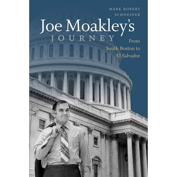 Joe Moakley's Journey: From South Boston to El Salvador (Hardcover)