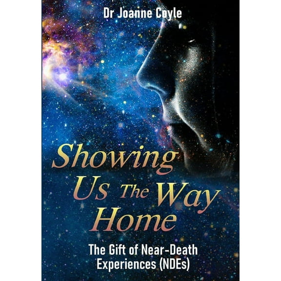 Showing Us the Way Home: The Gift of Near-Death Experiences (NDEs), (Paperback)