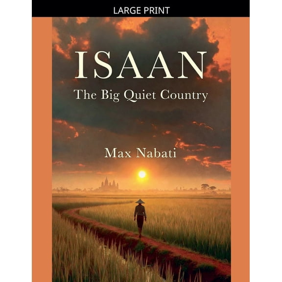 Isaan: The Big Quiet Country, (Paperback)