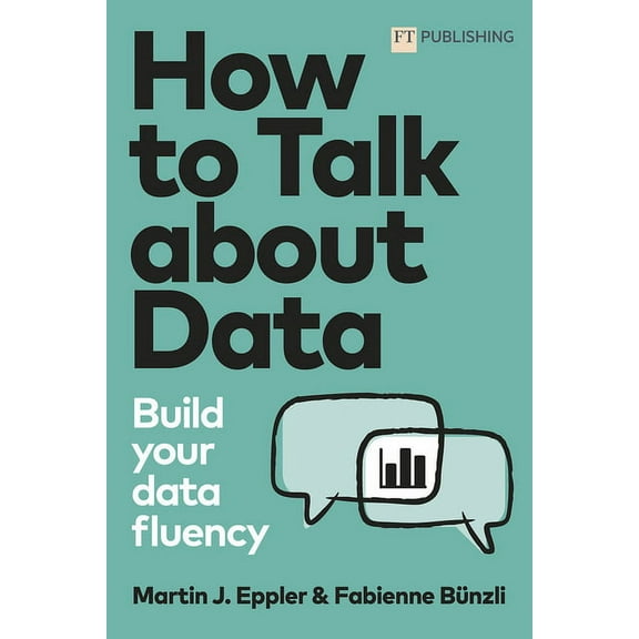 How to Talk about Data: Build Your Data Fluency, (Paperback)