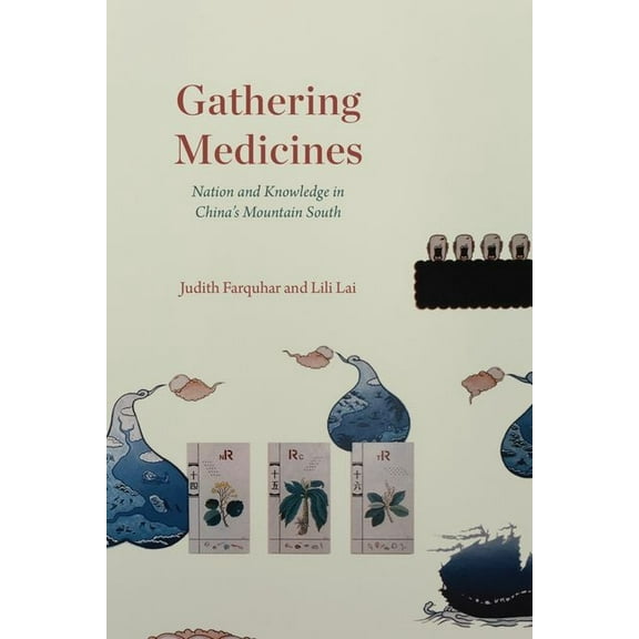 Gathering Medicines : Nation and Knowledge in China’s Mountain South (Edition 1) (Hardcover)