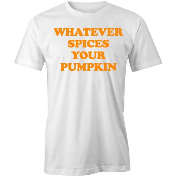 Whatever Spices Your Pumpkin T-Shirt | Fall Seasonal White Tee Gift