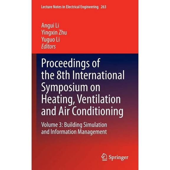 Lecture Notes in Electrical Engineering Proceedings of the 8th International Symposium on Heating, Ventilation and Air Conditioning: Volume 3: Building Simulati, Book 263, (Hardcover)