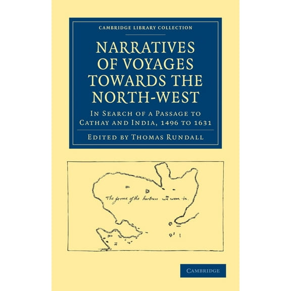 Cambridge Library Collection - Hakluyt F Narratives of Voyages Towards the North-West, in Search of a Passage to Cathay and India, 1496 to 1631: With Selections , (Paperback)